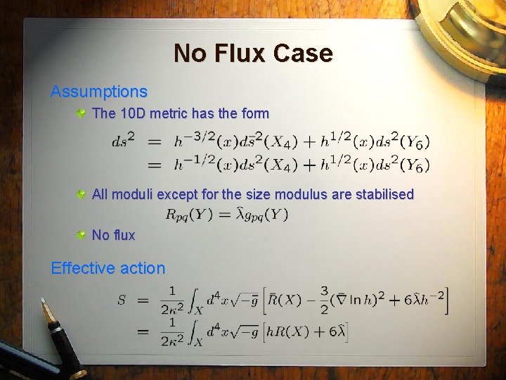 No Flux Case Assumptions The 10 D metric has the form All moduli except