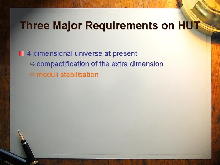 Three Major Requirements on HUT 4 -dimensional universe at present compactification of the extra