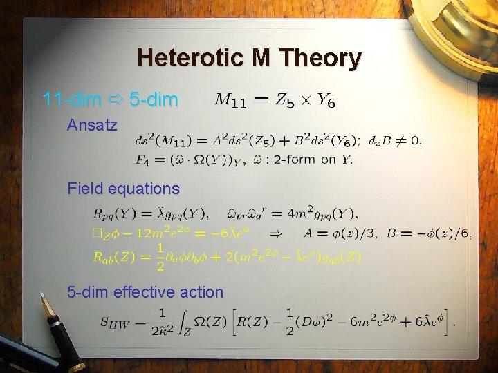 Heterotic M Theory 11 -dim 5 -dim Ansatz Field equations 5 -dim effective action