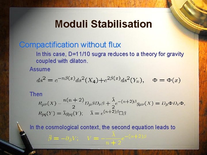 Moduli Stabilisation Compactification without flux In this case, D=11/10 sugra reduces to a theory