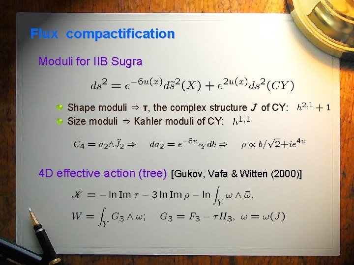 Flux compactification Moduli for IIB Sugra Shape moduli ⇒ τ, the complex structure J