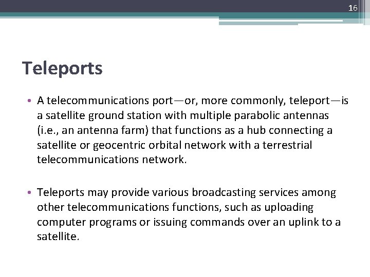 16 Teleports • A telecommunications port—or, more commonly, teleport—is a satellite ground station with