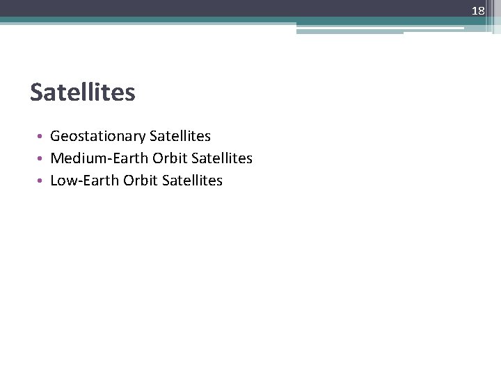 18 Satellites • Geostationary Satellites • Medium-Earth Orbit Satellites • Low-Earth Orbit Satellites 
