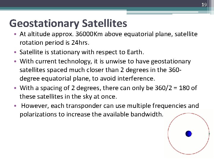 19 Geostationary Satellites • At altitude approx. 36000 Km above equatorial plane, satellite rotation