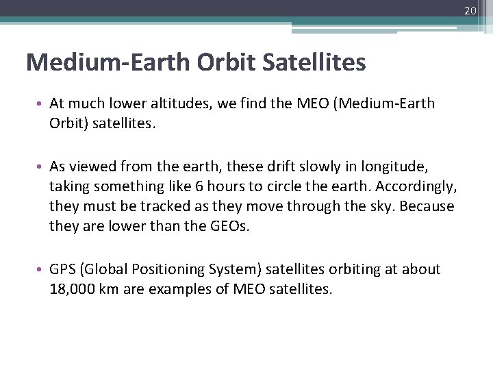 20 Medium-Earth Orbit Satellites • At much lower altitudes, we find the MEO (Medium-Earth
