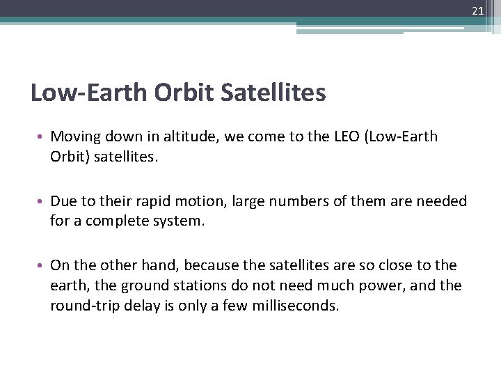 21 Low-Earth Orbit Satellites • Moving down in altitude, we come to the LEO
