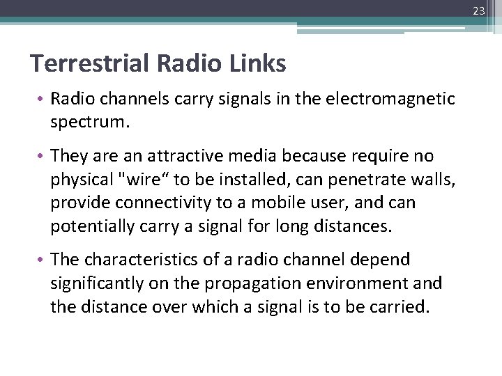 23 Terrestrial Radio Links • Radio channels carry signals in the electromagnetic spectrum. •