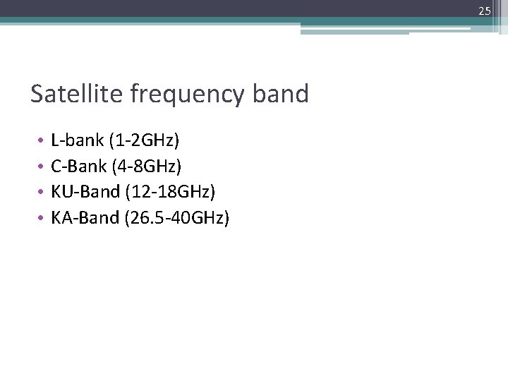 25 Satellite frequency band • • L-bank (1 -2 GHz) C-Bank (4 -8 GHz)