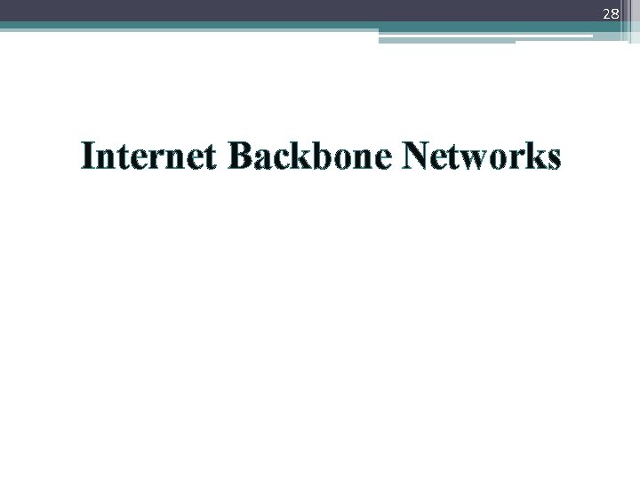 28 Internet Backbone Networks 