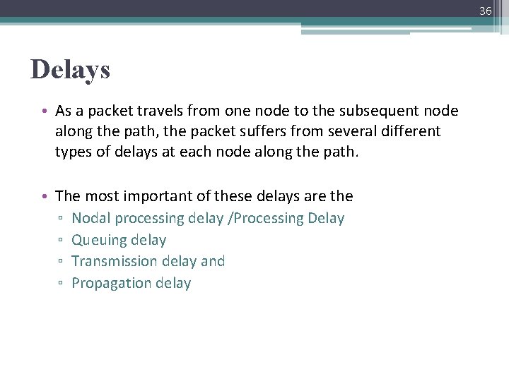 36 Delays • As a packet travels from one node to the subsequent node