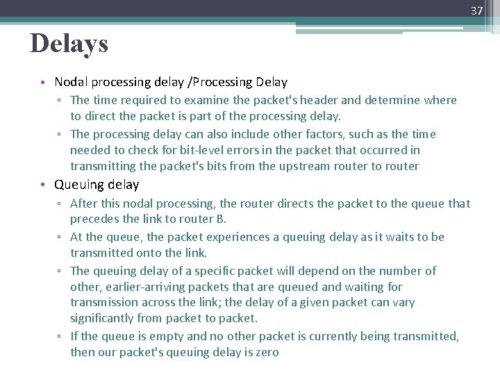 37 Delays • Nodal processing delay /Processing Delay ▫ The time required to examine
