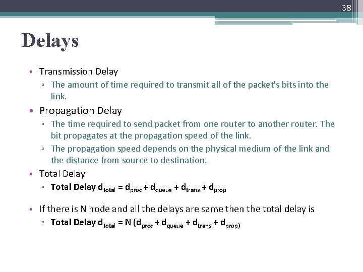 38 Delays • Transmission Delay ▫ The amount of time required to transmit all