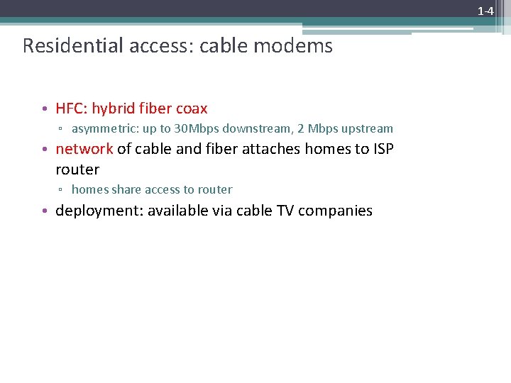 1 -4 Residential access: cable modems • HFC: hybrid fiber coax ▫ asymmetric: up