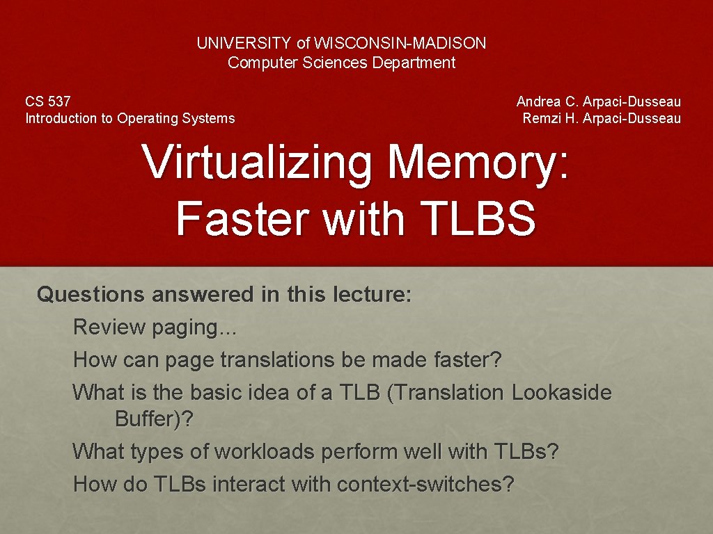 UNIVERSITY of WISCONSIN-MADISON Computer Sciences Department CS 537 Introduction to Operating Systems Andrea C.