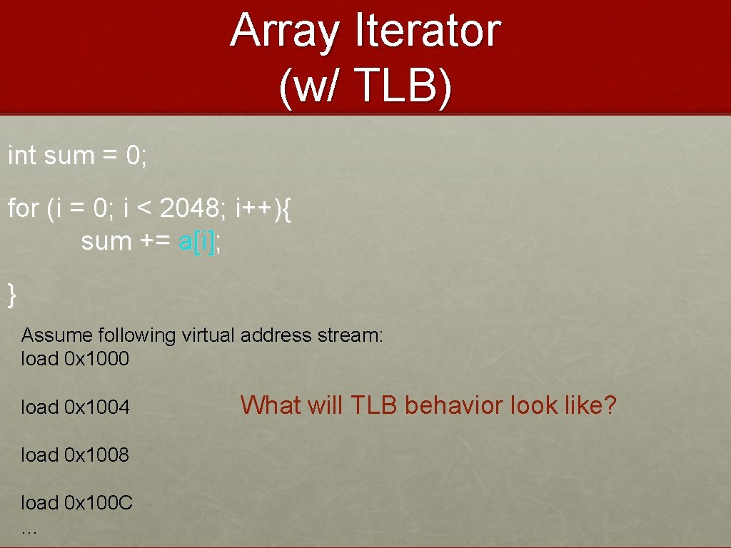 Array Iterator (w/ TLB) int sum = 0; for (i = 0; i <