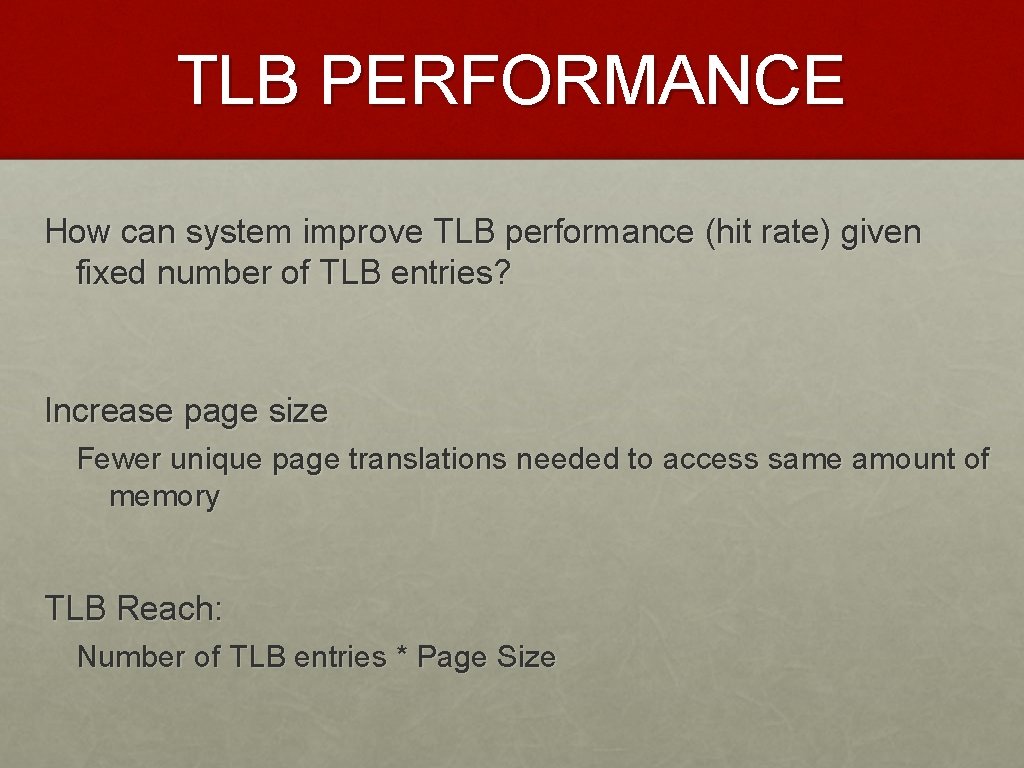 TLB PERFORMANCE How can system improve TLB performance (hit rate) given fixed number of