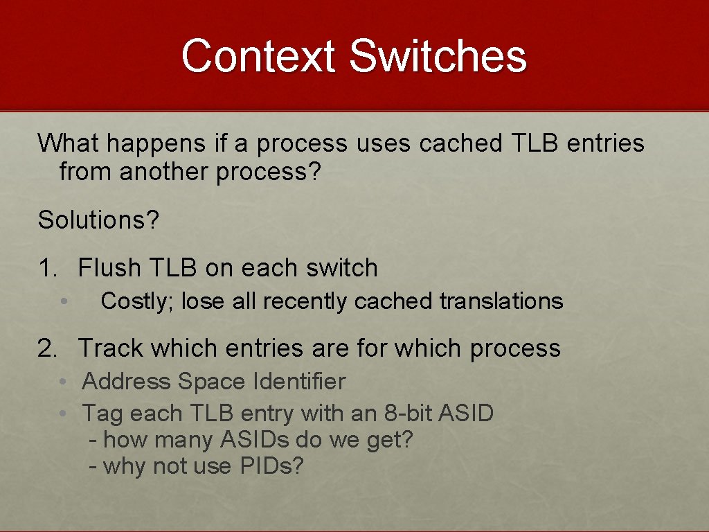 Context Switches What happens if a process uses cached TLB entries from another process?