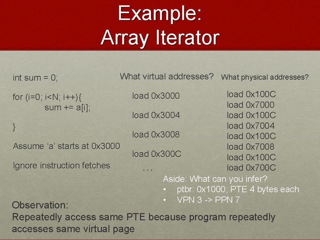 Example: Array Iterator int sum = 0; What virtual addresses? What physical addresses? for