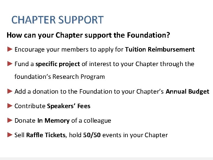 CHAPTER SUPPORT How can your Chapter support the Foundation? ► Encourage your members to