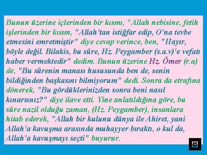 Bunun üzerine içlerinden bir kısmı, "Allah nebisine, fetih işlerinden bir kısım, "Allah'tan istiğfar edip,