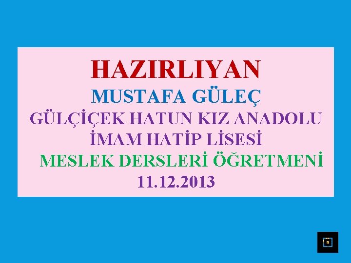 HAZIRLIYAN MUSTAFA GÜLEÇ GÜLÇİÇEK HATUN KIZ ANADOLU İMAM HATİP LİSESİ MESLEK DERSLERİ ÖĞRETMENİ 11.