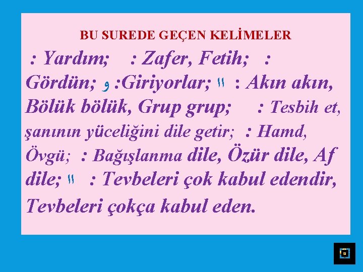 BU SUREDE GEÇEN KELİMELER : Yardım; : Zafer, Fetih; : Gördün; ﻭ : Giriyorlar;