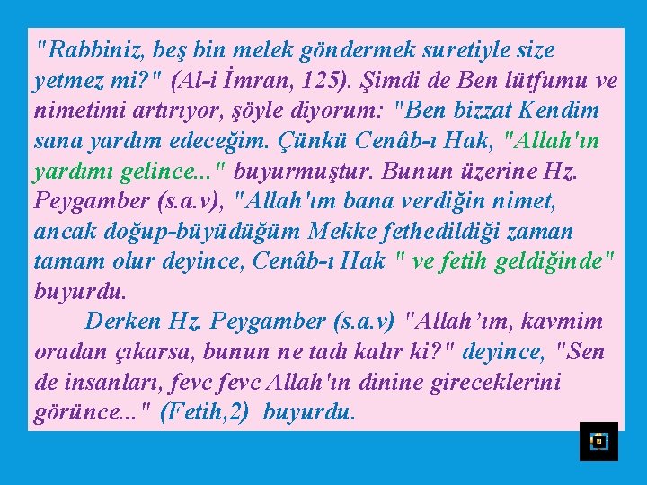 "Rabbiniz, beş bin melek göndermek suretiyle size yetmez mi? " (Al i İmran, 125).