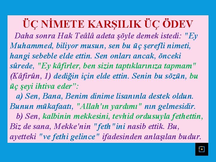 ÜÇ NİMETE KARŞILIK ÜÇ ÖDEV Daha sonra Hak Teâlâ adeta şöyle demek istedi: "Ey