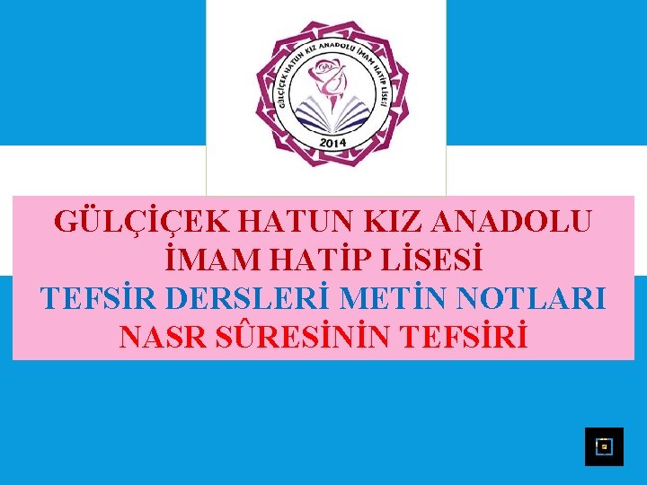 GÜLÇİÇEK HATUN KIZ ANADOLU İMAM HATİP LİSESİ TEFSİR DERSLERİ METİN NOTLARI NASR SÛRESİNİN TEFSİRİ