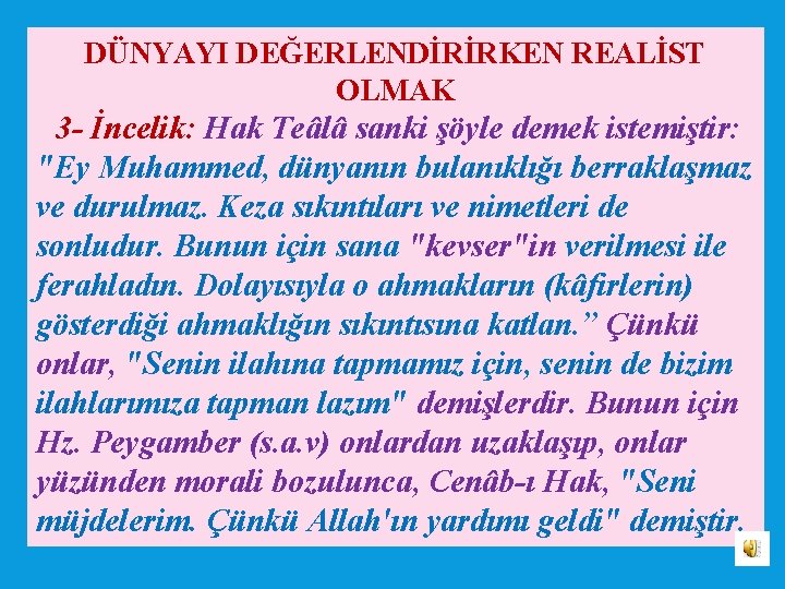 DÜNYAYI DEĞERLENDİRİRKEN REALİST OLMAK 3 İncelik: Hak Teâlâ sanki şöyle demek istemiştir: "Ey Muhammed,