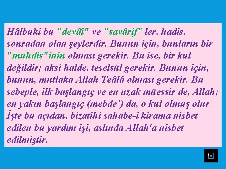 Hâlbuki bu "devâî" ve "savârif” ler, hadis, sonradan olan şeylerdir. Bunun için, bunların bir