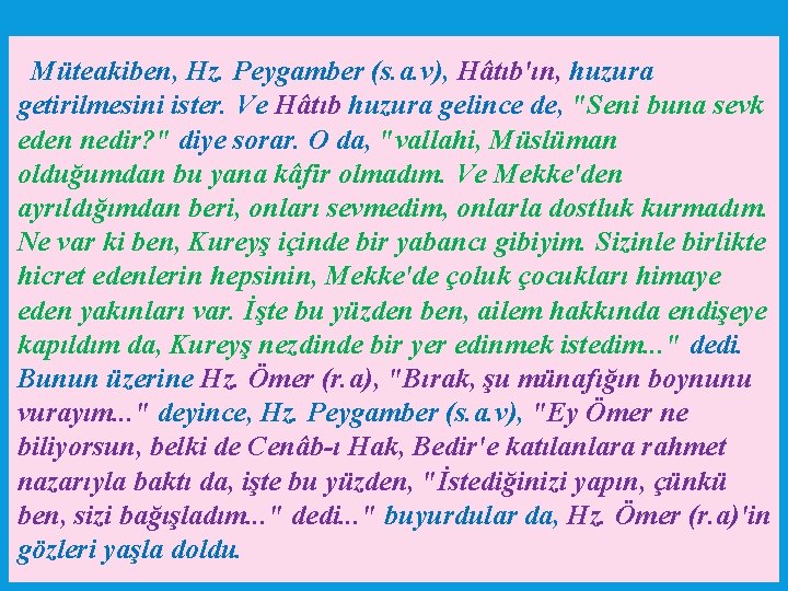 Müteakiben, Hz. Peygamber (s. a. v), Hâtıb'ın, huzura getirilmesini ister. Ve Hâtıb huzura gelince