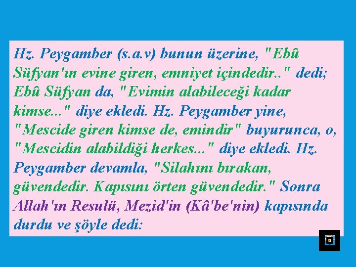 Hz. Peygamber (s. a. v) bunun üzerine, "Ebû Süfyan'ın evine giren, emniyet içindedir. .