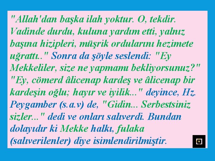 "Allah'dan başka ilah yoktur. O, tekdir. Vadinde durdu, kuluna yardım etti, yalnız başına hizipleri,