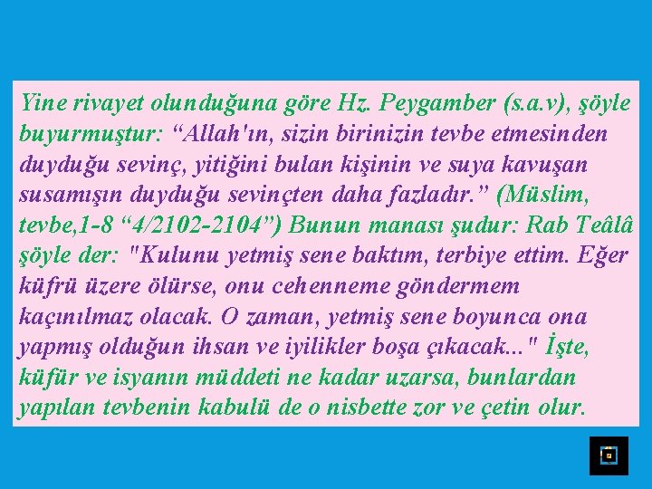 Yine rivayet olunduğuna göre Hz. Peygamber (s. a. v), şöyle buyurmuştur: “Allah'ın, sizin birinizin