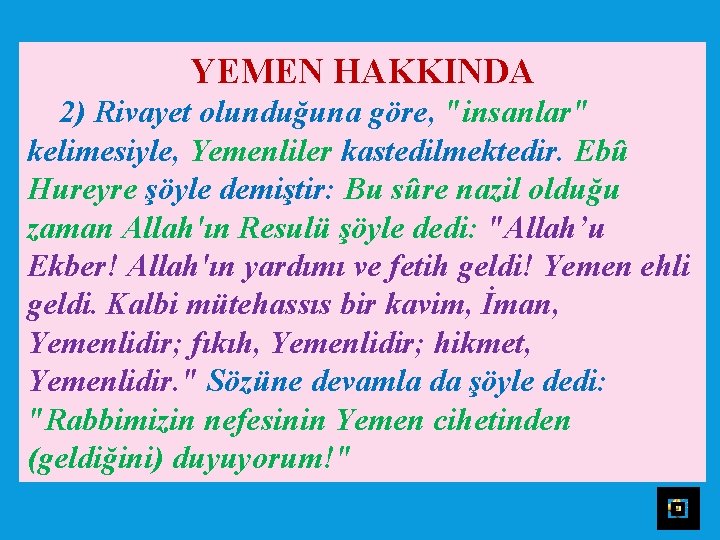 YEMEN HAKKINDA 2) Rivayet olunduğuna göre, "insanlar" kelimesiyle, Yemenliler kastedilmektedir. Ebû Hureyre şöyle demiştir: