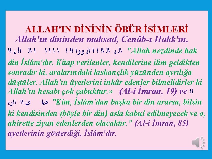 ALLAH'IN DİNİNİN ÖBÜR İSİMLERİ Allah'ın dininden maksad, Cenâb ı Hakk'ın, " ﺍﻟ ﻳ ﺍﻟ