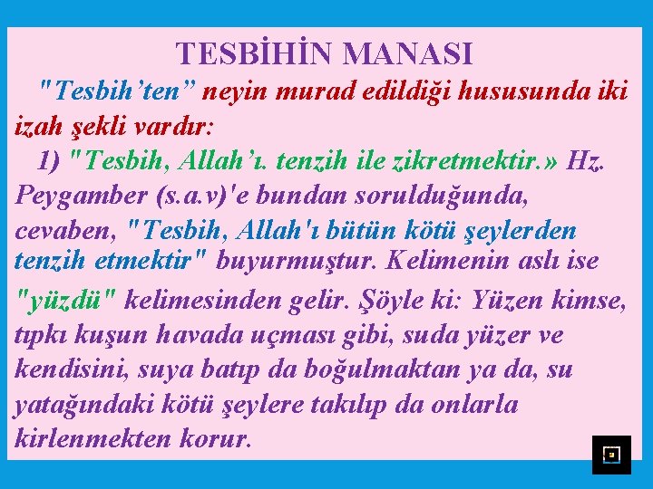 TESBİHİN MANASI "Tesbih’ten” neyin murad edildiği hususunda iki izah şekli vardır: 1) "Tesbih, Allah’ı.