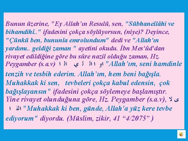 Bunun üzerine, "Ey Allah’ın Resulü, sen, "Sübhanellâhi ve bihamdihî. . " ifadesini çokça söylüyorsun,