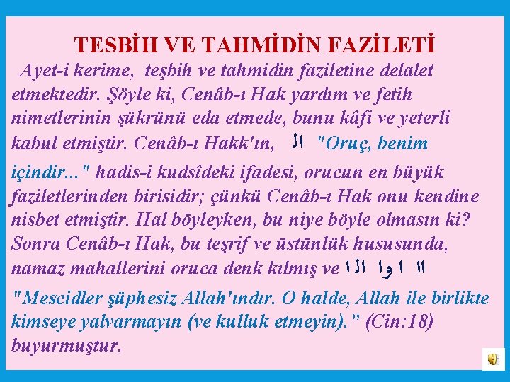 TESBİH VE TAHMİDİN FAZİLETİ Ayet i kerime, teşbih ve tahmidin faziletine delalet etmektedir. Şöyle