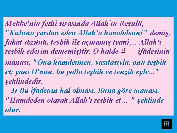 Mekke'nin fethi sırasında Allah'ın Resulü, "Kuluna yardım eden Allah'a hamdolsun!" demiş, fakat sözünü, tesbih