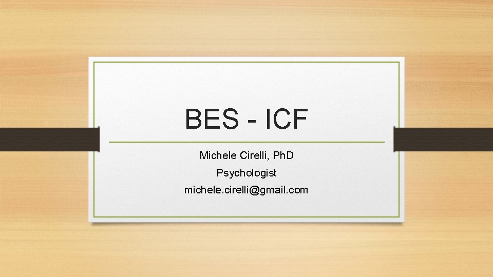 BES - ICF Michele Cirelli, Ph. D Psychologist michele. cirelli@gmail. com 