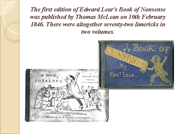 The first edition of Edward Lear's Book of Nonsense was published by Thomas Mc.