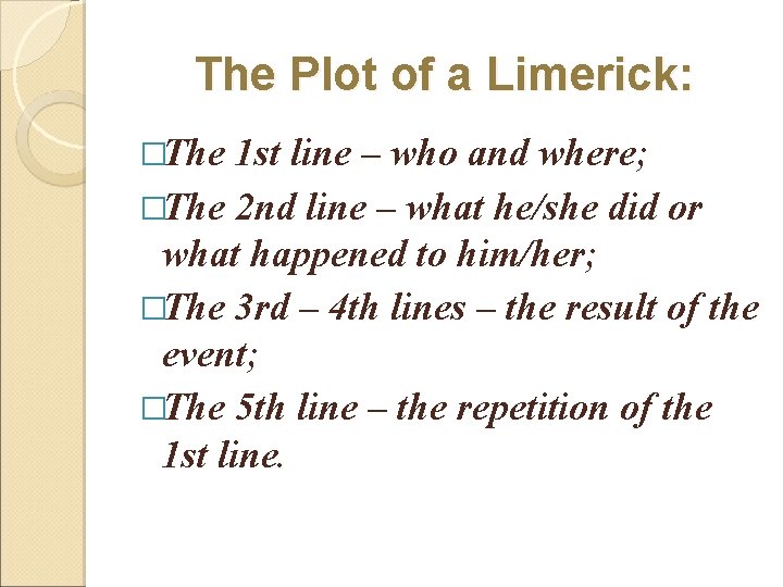 The Plot of a Limerick: �The 1 st line – who and where; �The