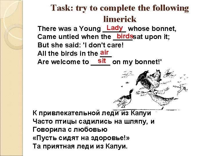 Task: try to complete the following limerick Lady whose bonnet, There was a Young