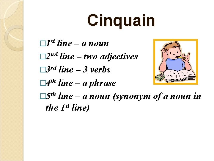 Cinquain � 1 st line – a noun � 2 nd line – two