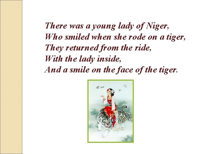 There was a young lady of Niger, Who smiled when she rode on a