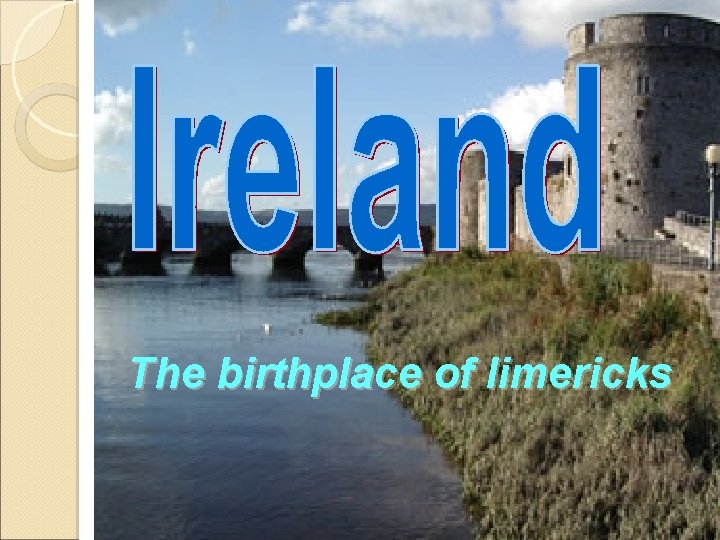 The birthplace of limericks 