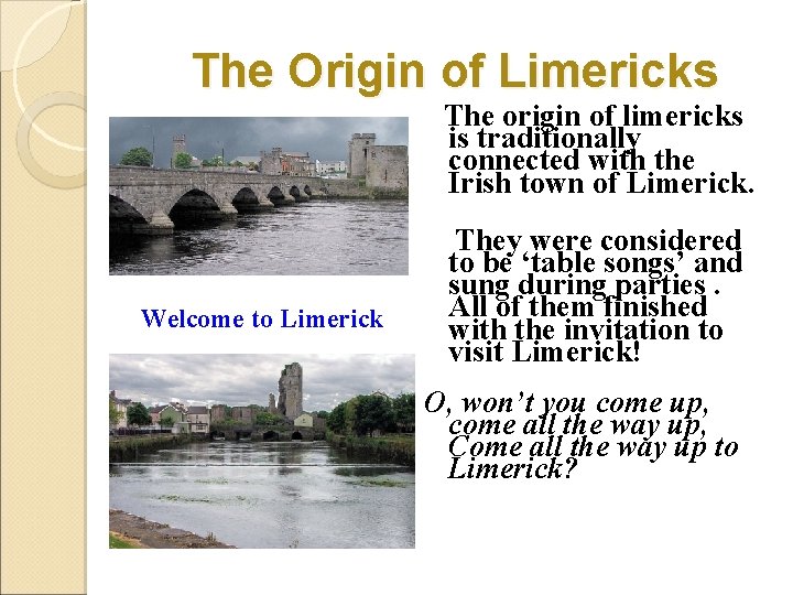 The Origin of Limericks The origin of limericks is traditionally connected with the Irish