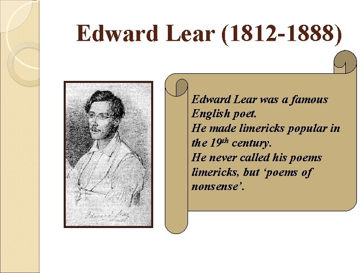 Edward Lear (1812 -1888) Edward Lear was a famous English poet. He made limericks